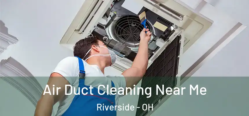  Air Duct Cleaning Near Me Riverside - OH