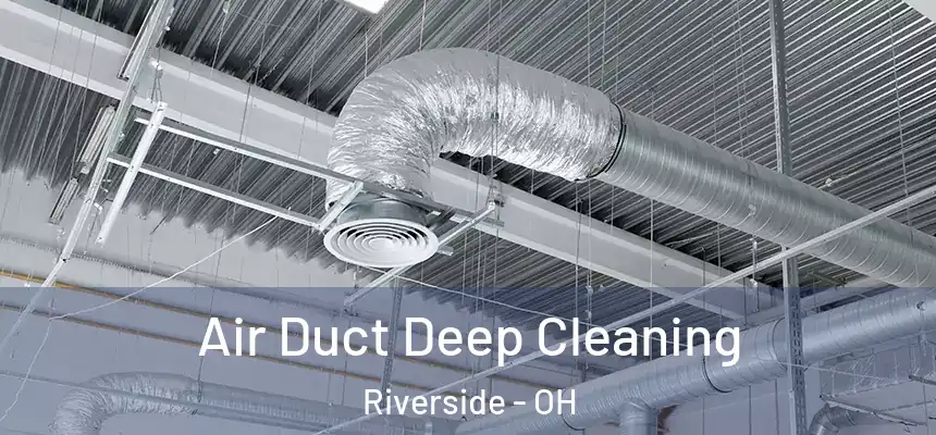 Air Duct Deep Cleaning Riverside - OH