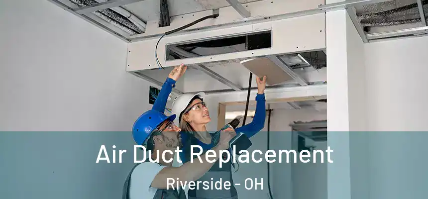 Air Duct Replacement Riverside - OH
