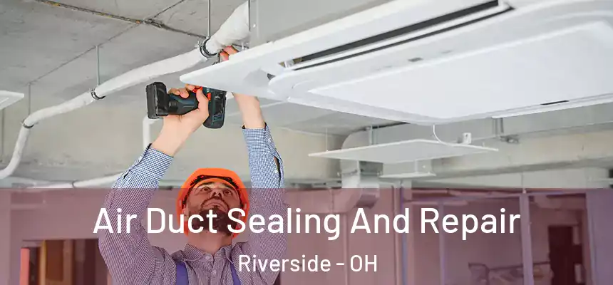Air Duct Sealing And Repair Riverside - OH