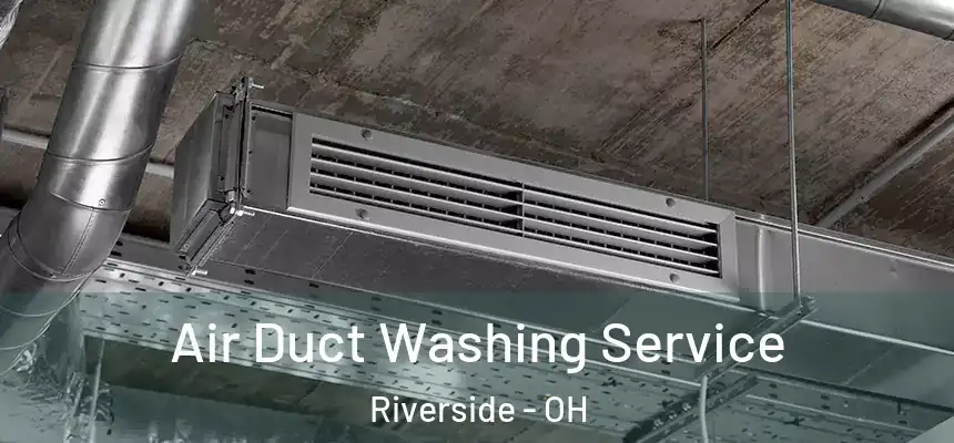 Air Duct Washing Service Riverside - OH