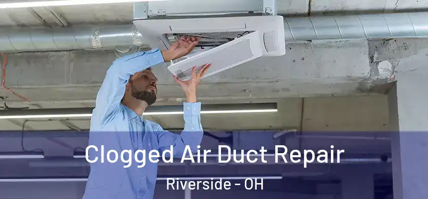 Clogged Air Duct Repair Riverside - OH