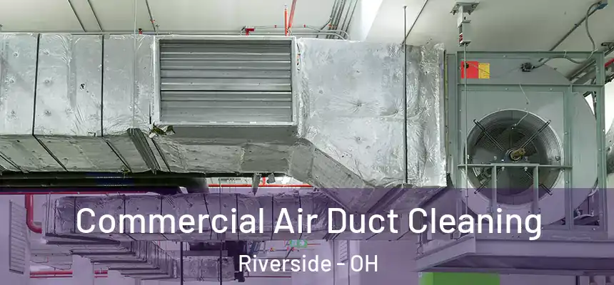 Commercial Air Duct Cleaning Riverside - OH