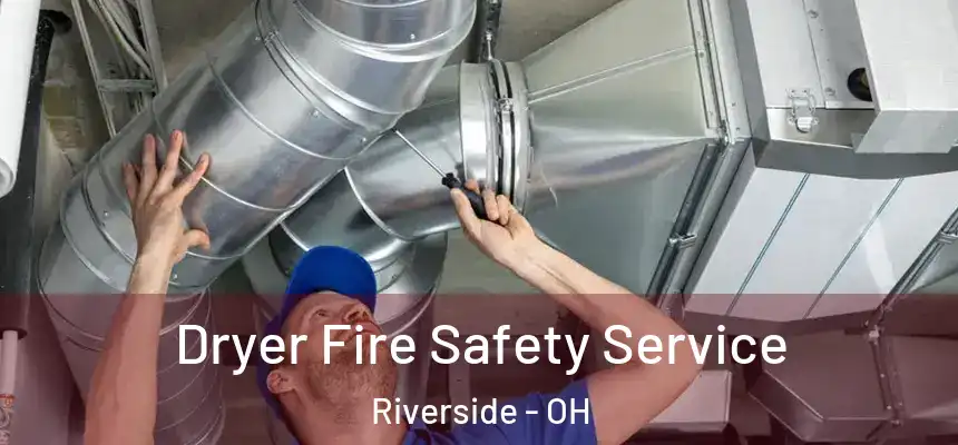 Dryer Fire Safety Service Riverside - OH