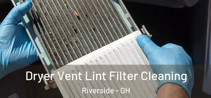Dryer Vent Lint Filter Cleaning Riverside - OH