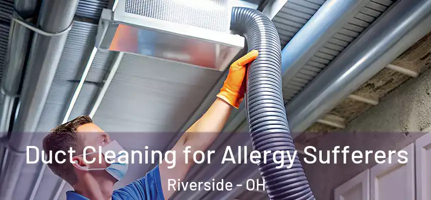  Duct Cleaning for Allergy Sufferers Riverside - OH