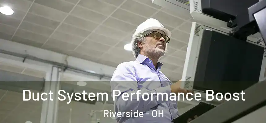Duct System Performance Boost Riverside - OH