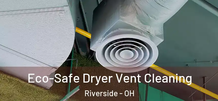 Eco-Safe Dryer Vent Cleaning Riverside - OH