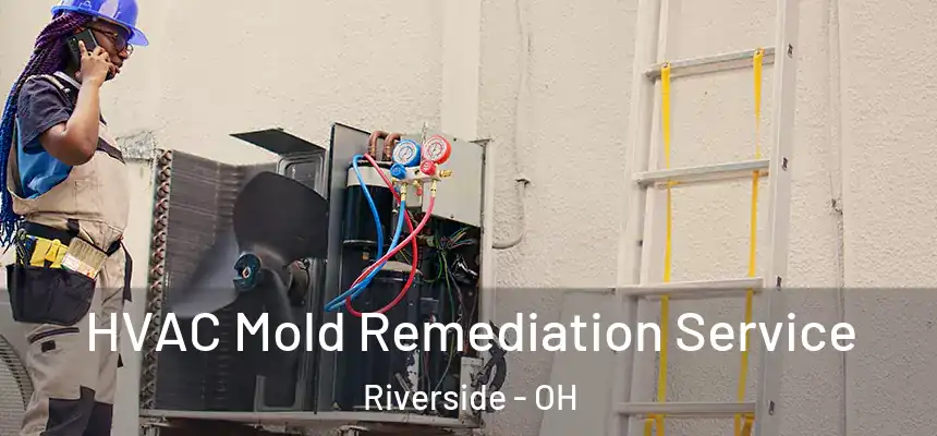  HVAC Mold Remediation Service Riverside - OH