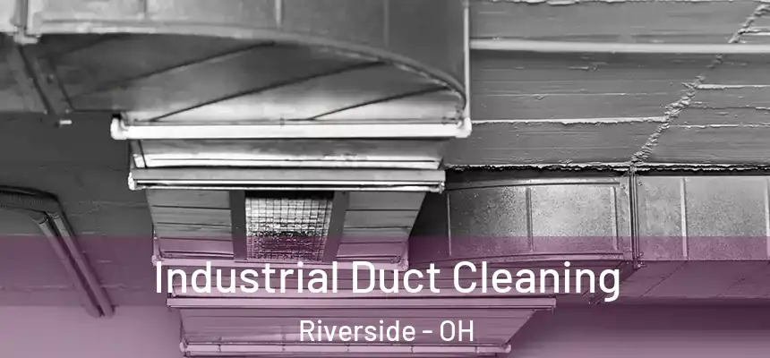 Industrial Duct Cleaning Riverside - OH