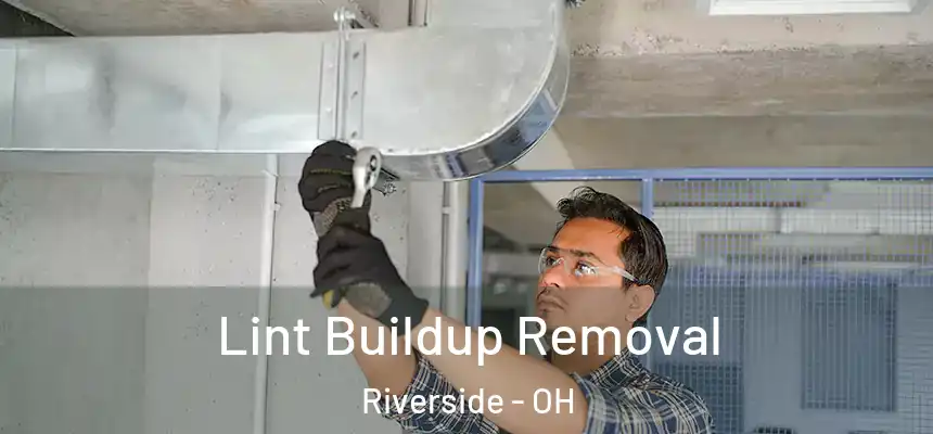 Lint Buildup Removal Riverside - OH
