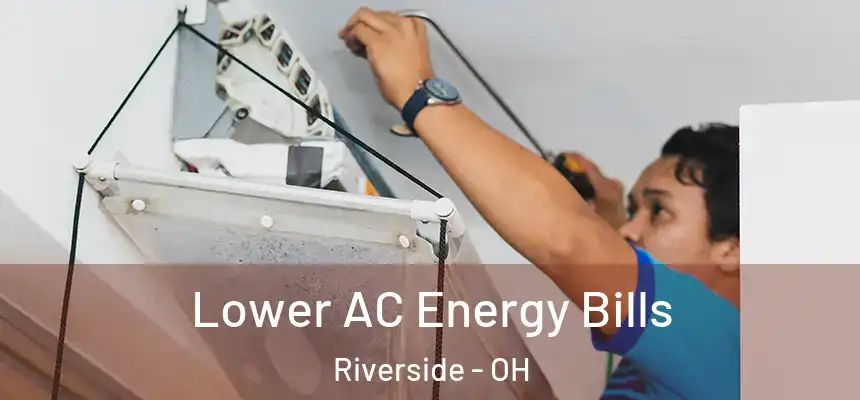 Lower AC Energy Bills Riverside - OH