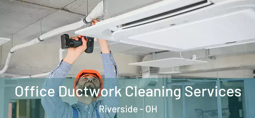 Office Ductwork Cleaning Services Riverside - OH
