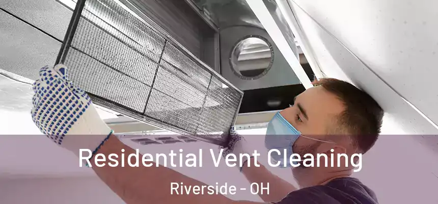Residential Vent Cleaning Riverside - OH