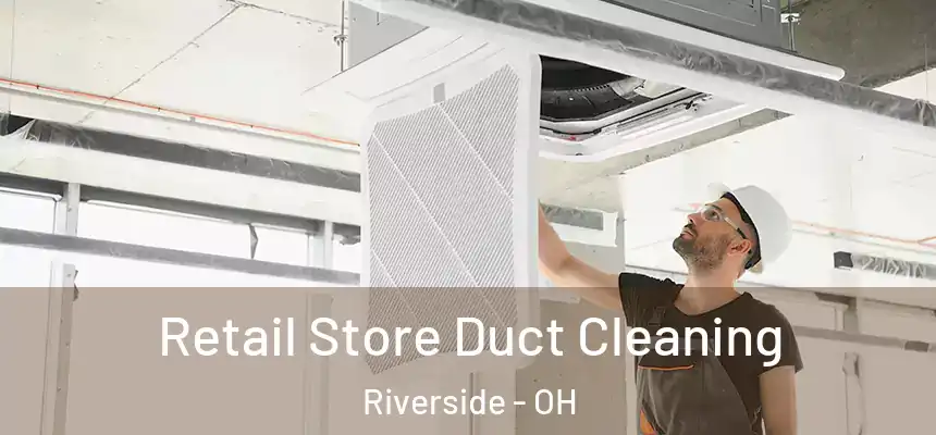 Retail Store Duct Cleaning Riverside - OH