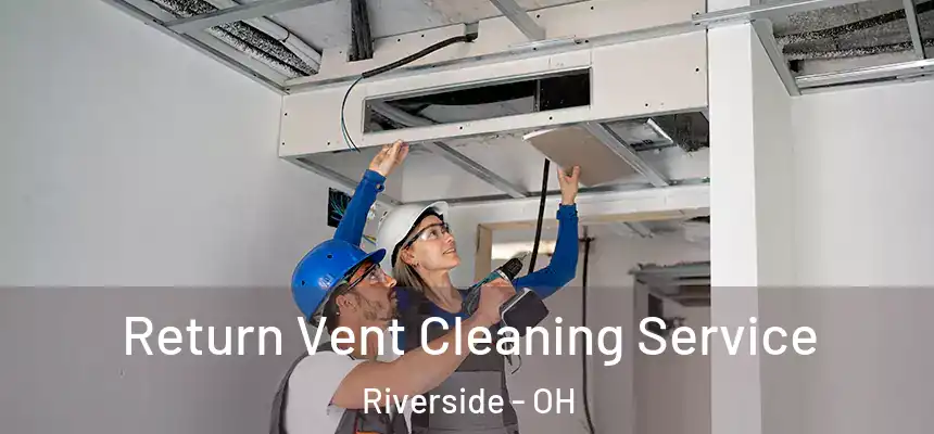 Return Vent Cleaning Service Riverside - OH