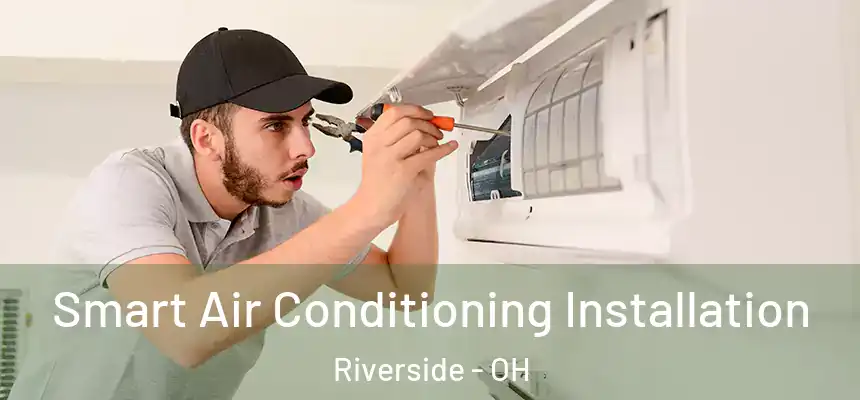Smart Air Conditioning Installation Riverside - OH