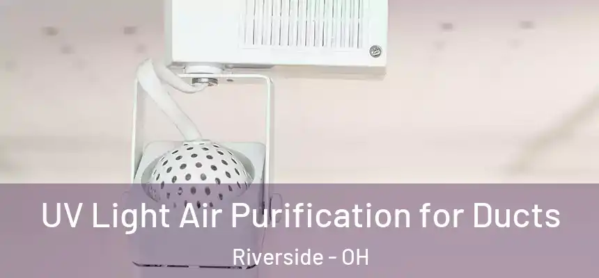  UV Light Air Purification for Ducts Riverside - OH
