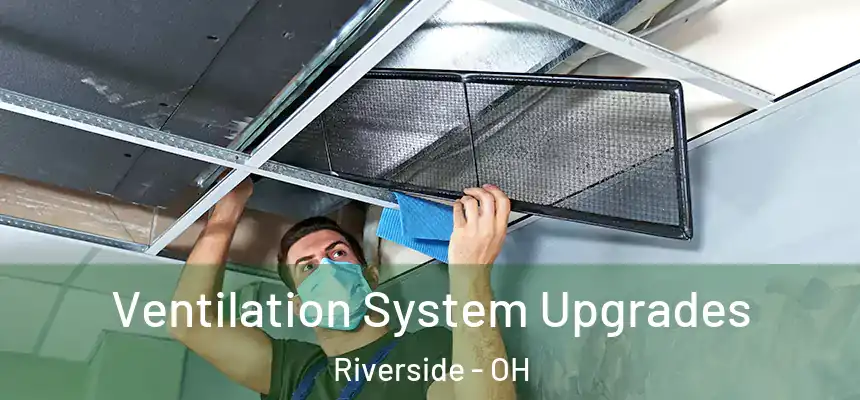 Ventilation System Upgrades Riverside - OH