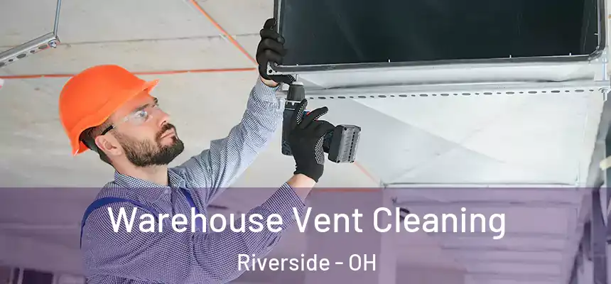 Warehouse Vent Cleaning Riverside - OH